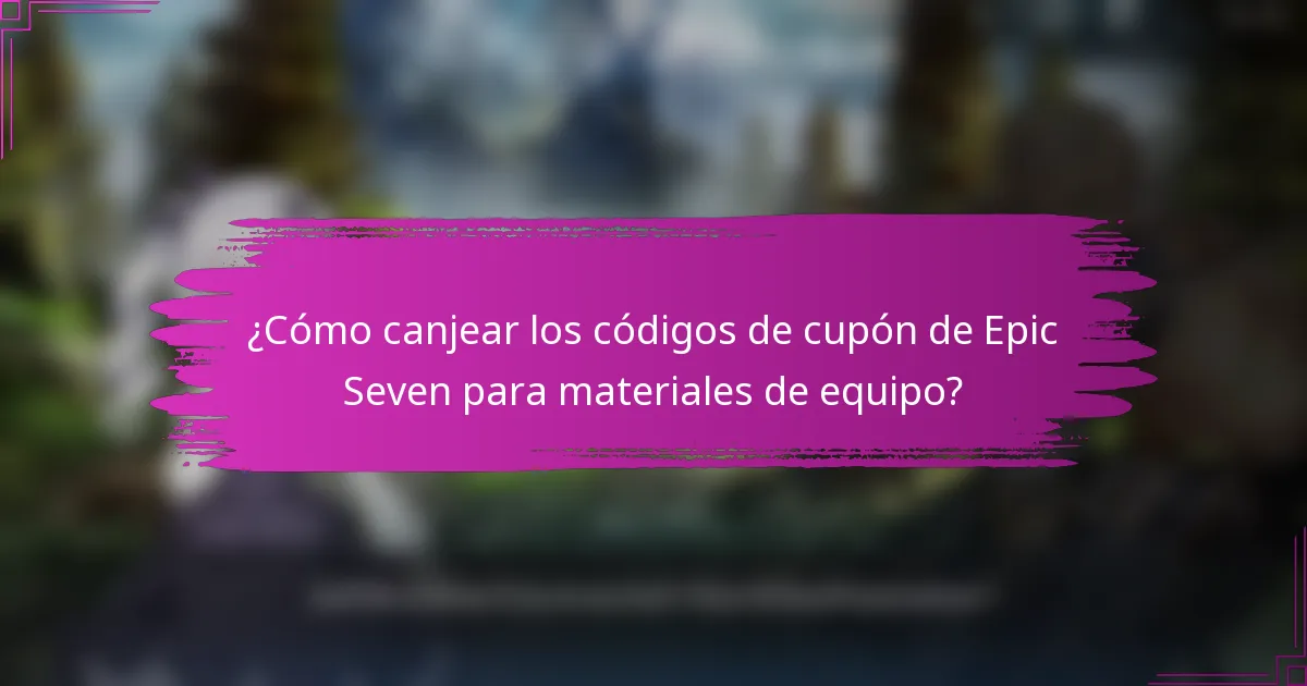 ¿Cómo canjear los códigos de cupón de Epic Seven para materiales de equipo?