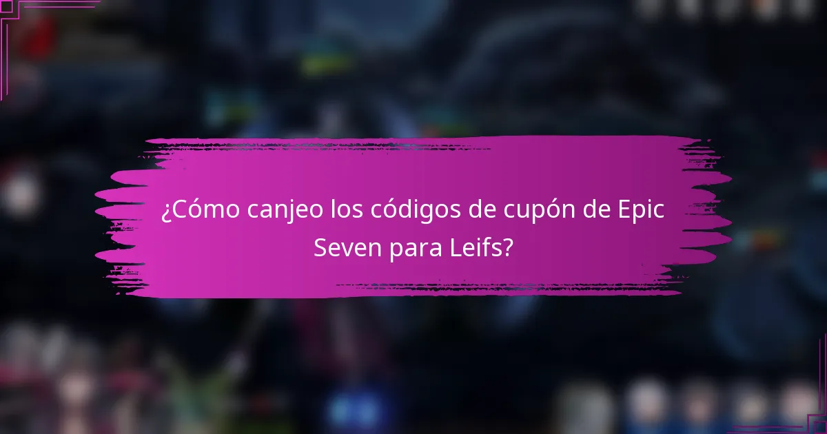 ¿Cómo canjeo los códigos de cupón de Epic Seven para Leifs?