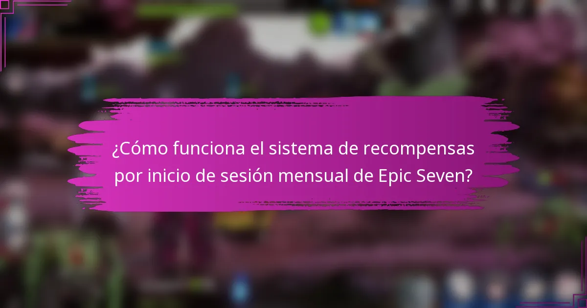 ¿Cómo funciona el sistema de recompensas por inicio de sesión mensual de Epic Seven?