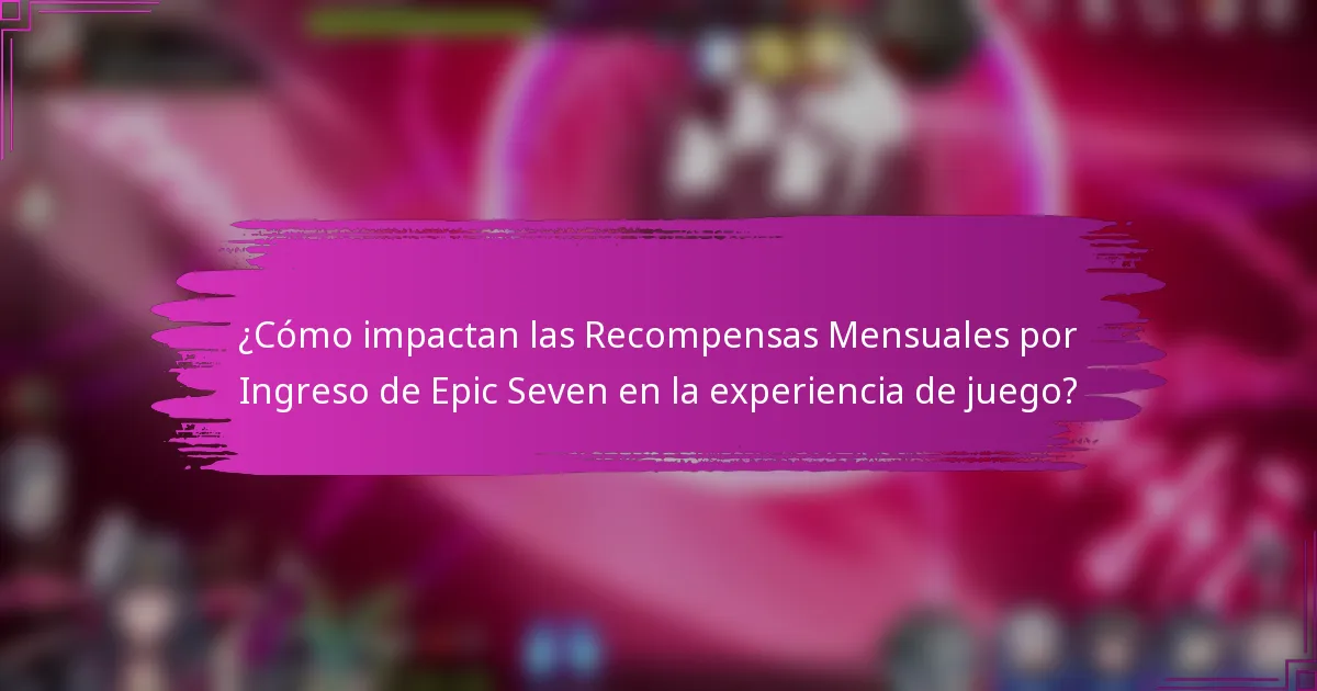 ¿Cómo impactan las Recompensas Mensuales por Ingreso de Epic Seven en la experiencia de juego?