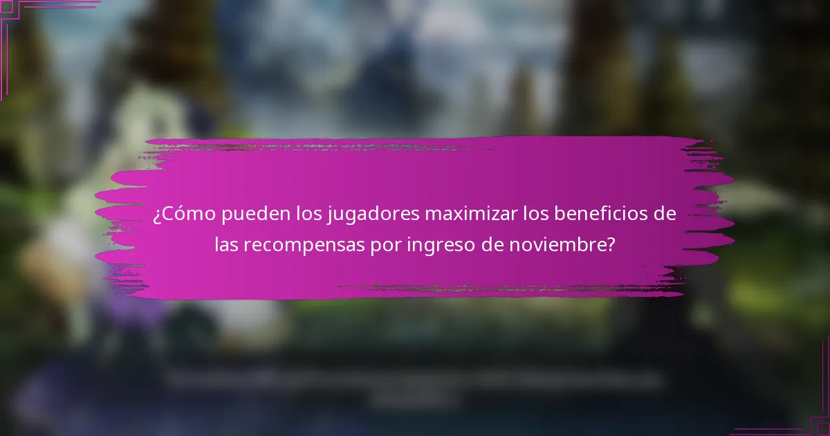 ¿Cómo pueden los jugadores maximizar los beneficios de las recompensas por ingreso de noviembre?