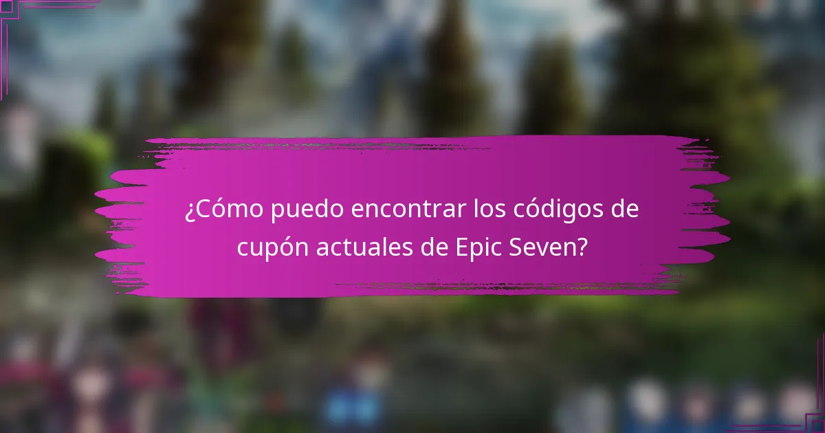 ¿Cómo puedo encontrar los códigos de cupón actuales de Epic Seven?