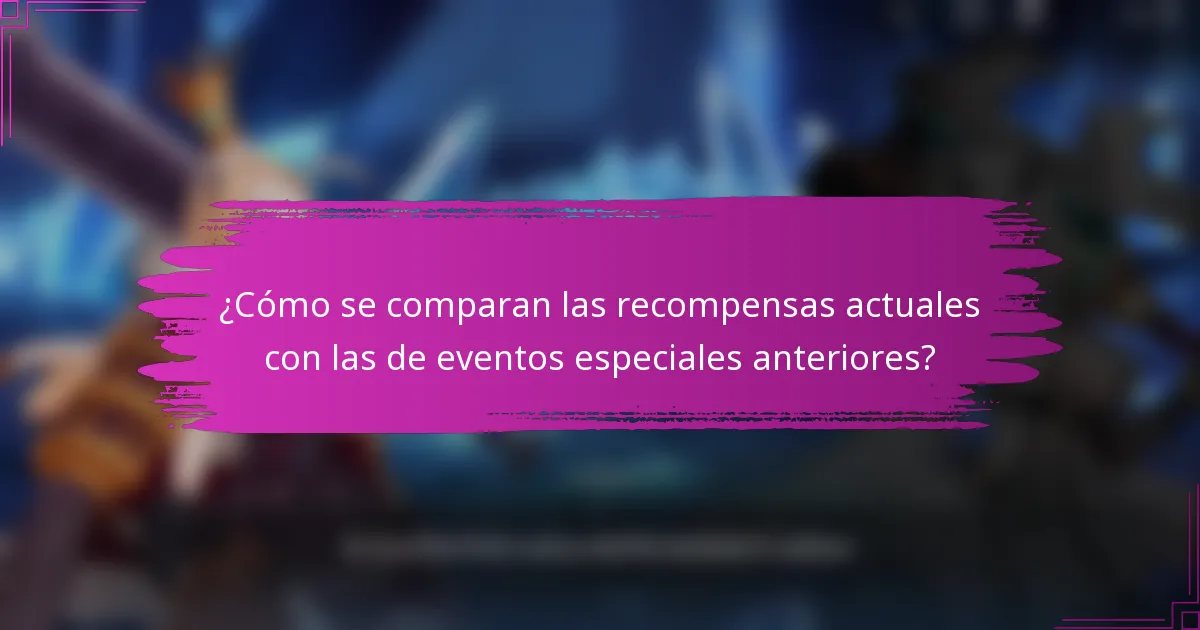 ¿Cómo se comparan las recompensas actuales con las de eventos especiales anteriores?