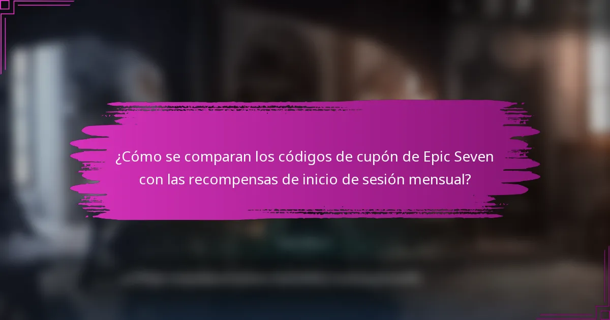 ¿Cómo se comparan los códigos de cupón de Epic Seven con las recompensas de inicio de sesión mensual?
