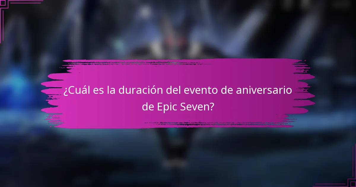 ¿Cuál es la duración del evento de aniversario de Epic Seven?