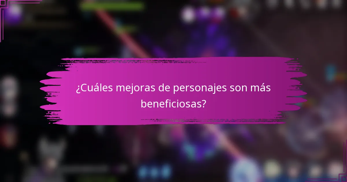 ¿Cuáles mejoras de personajes son más beneficiosas?