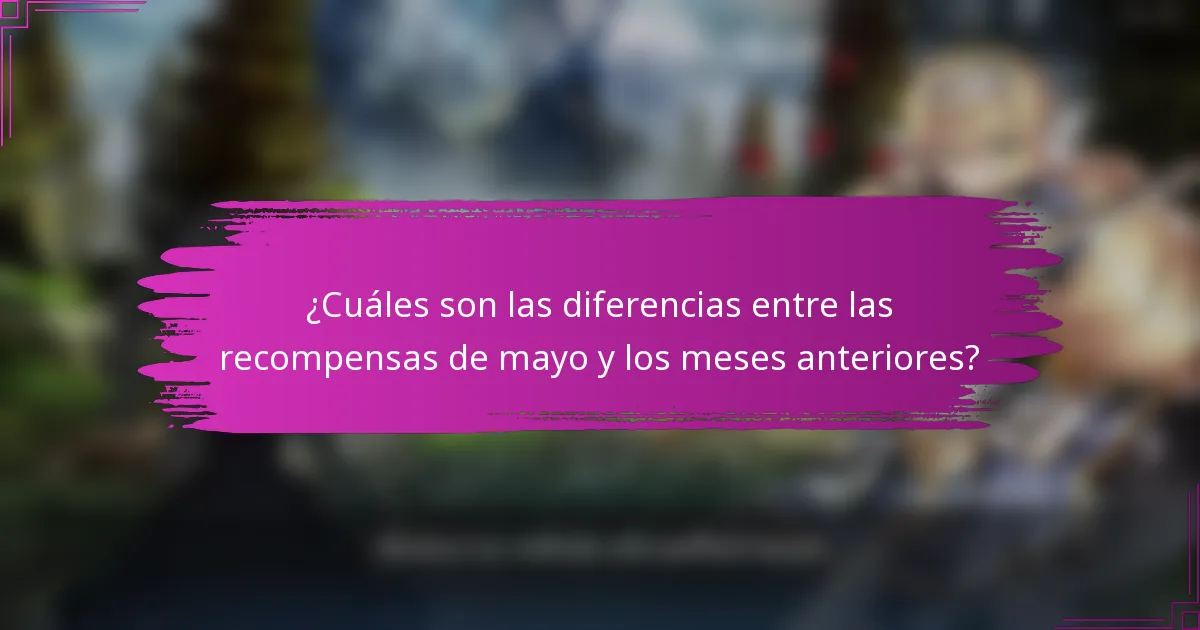 ¿Cuáles son las diferencias entre las recompensas de mayo y los meses anteriores?