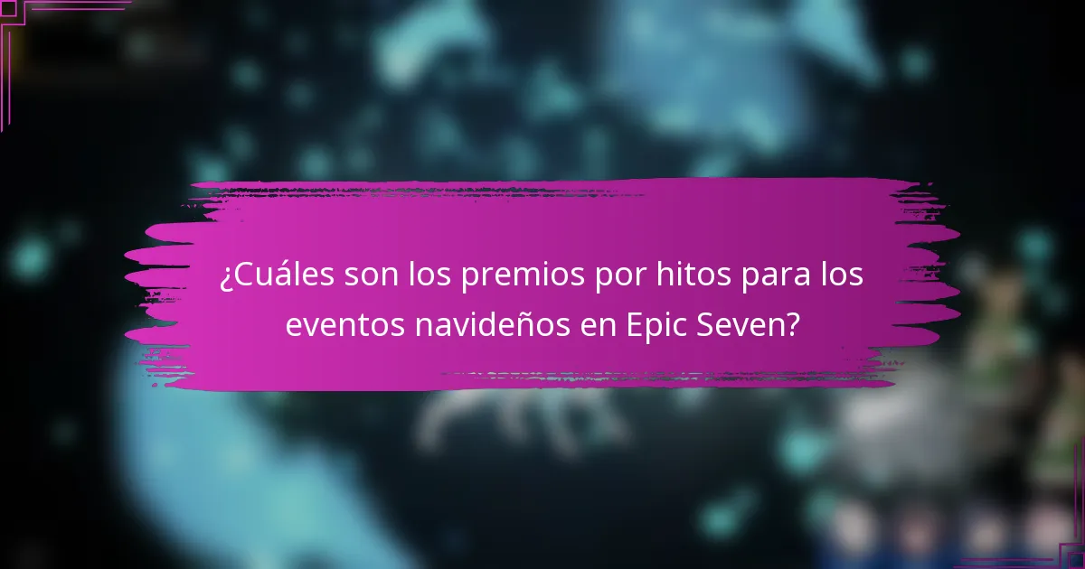 ¿Cuáles son los premios por hitos para los eventos navideños en Epic Seven?