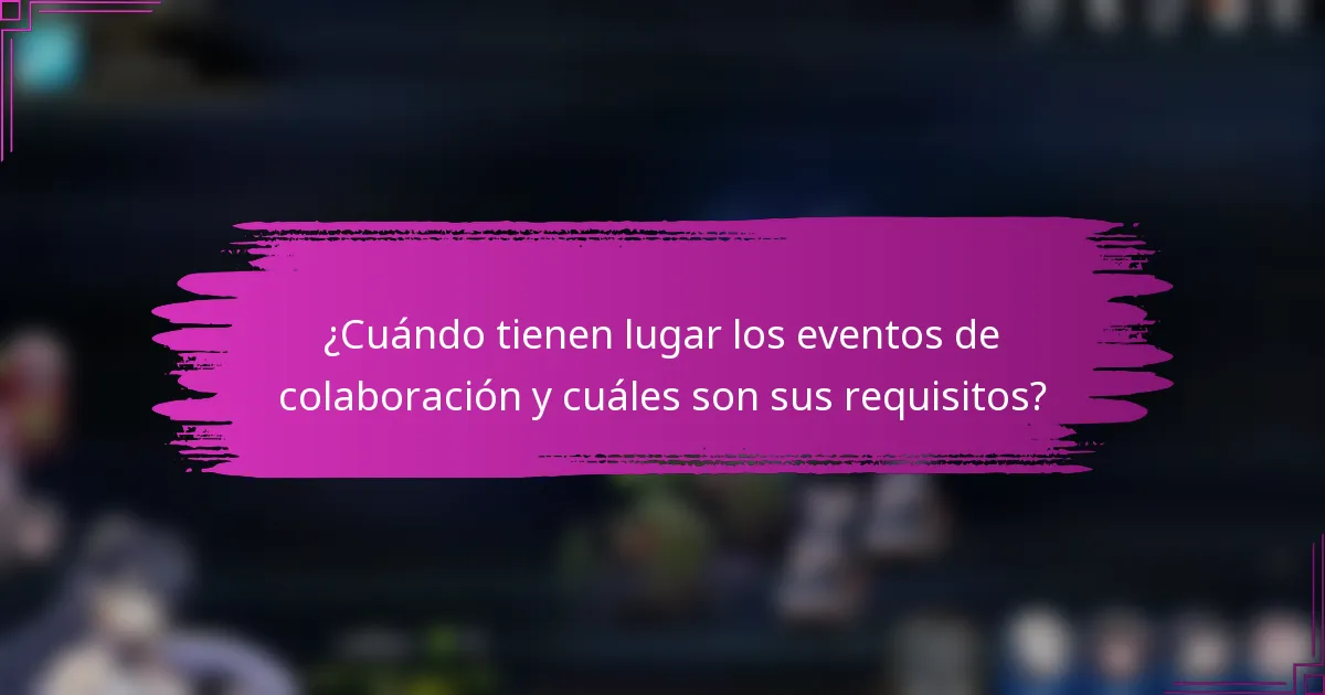 ¿Cuándo tienen lugar los eventos de colaboración y cuáles son sus requisitos?
