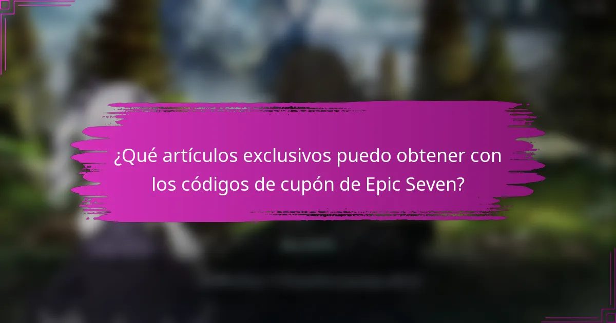¿Qué artículos exclusivos puedo obtener con los códigos de cupón de Epic Seven?