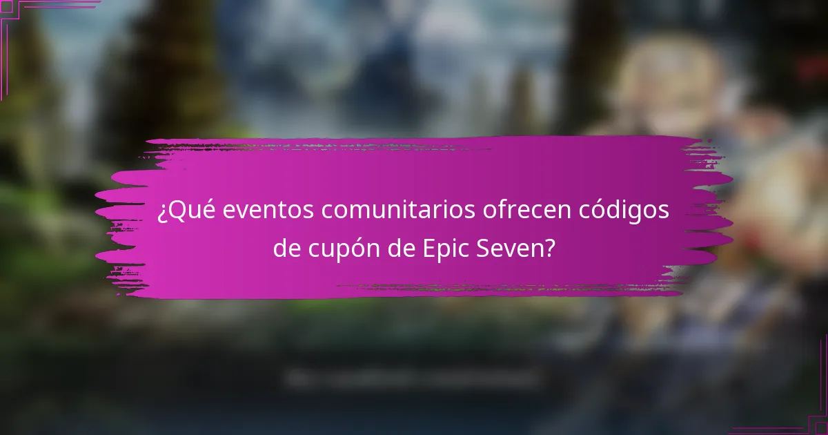 ¿Qué eventos comunitarios ofrecen códigos de cupón de Epic Seven?