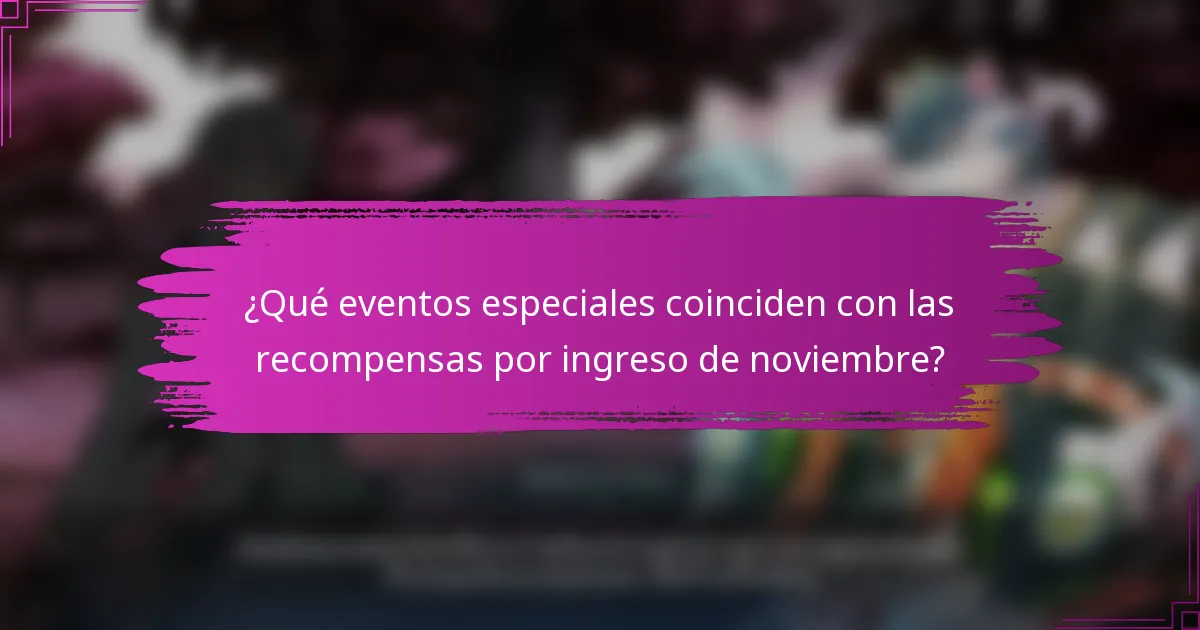 ¿Qué eventos especiales coinciden con las recompensas por ingreso de noviembre?